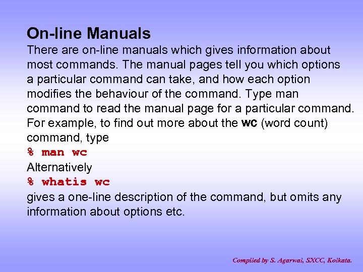 On-line Manuals There are on-line manuals which gives information about most commands. The manual