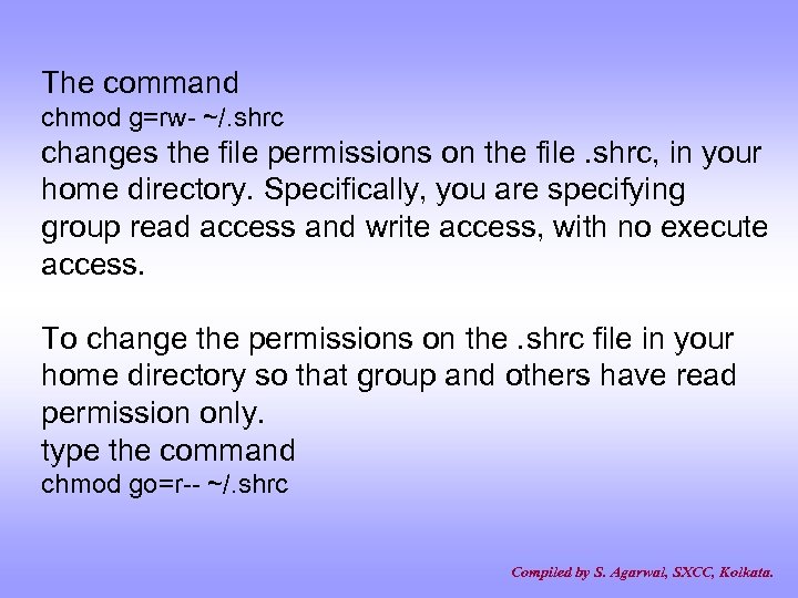 The command chmod g=rw- ~/. shrc changes the file permissions on the file. shrc,