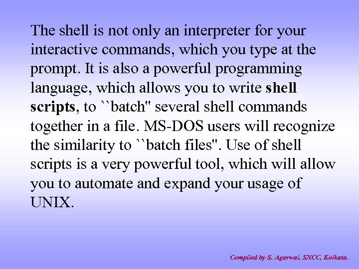 The shell is not only an interpreter for your interactive commands, which you type
