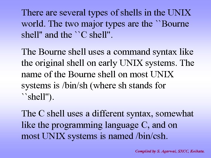 There are several types of shells in the UNIX world. The two major types
