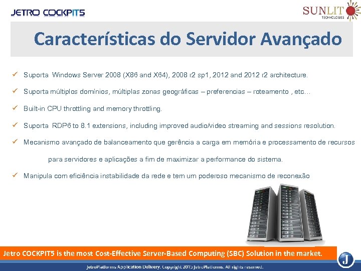 Características do Servidor Avançado ü Suporta Windows Server 2008 (X 86 and X 64),