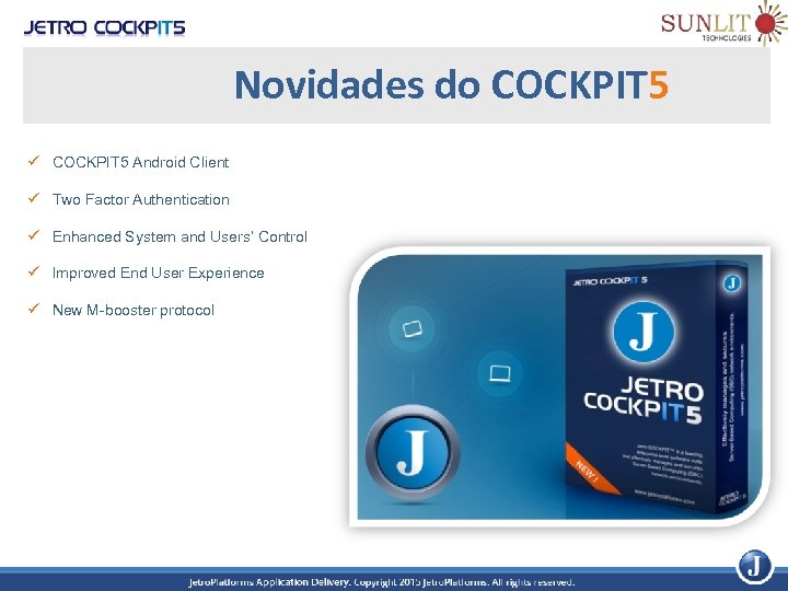 Novidades do COCKPIT 5 ü COCKPIT 5 Android Client ü Two Factor Authentication ü