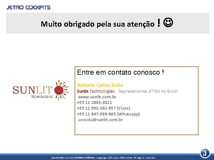 Muito obrigado pela sua atenção ! Entre em contato conosco ! Antonio Carlos Scola