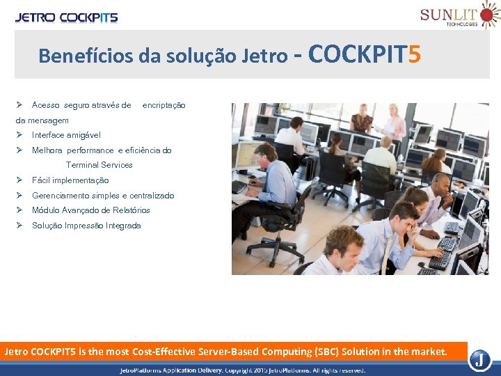 Benefícios da solução Jetro - COCKPIT 5 Ø Acesso seguro através de encriptação da