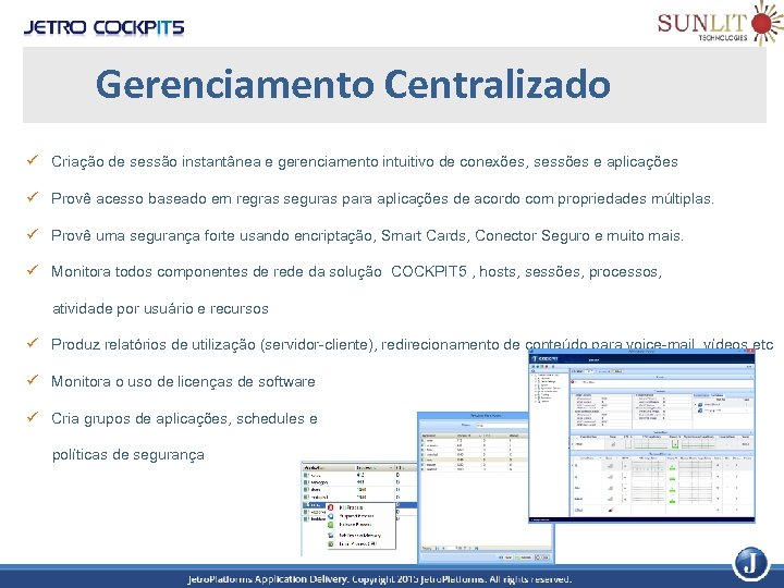 Gerenciamento Centralizado ü Criação de sessão instantânea e gerenciamento intuitivo de conexões, sessões e