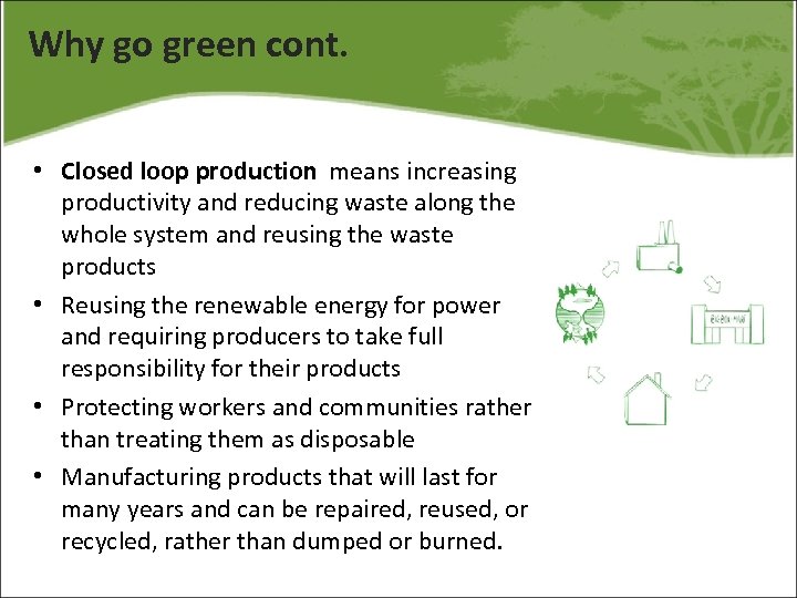 Why go green cont. • Closed loop production means increasing productivity and reducing waste