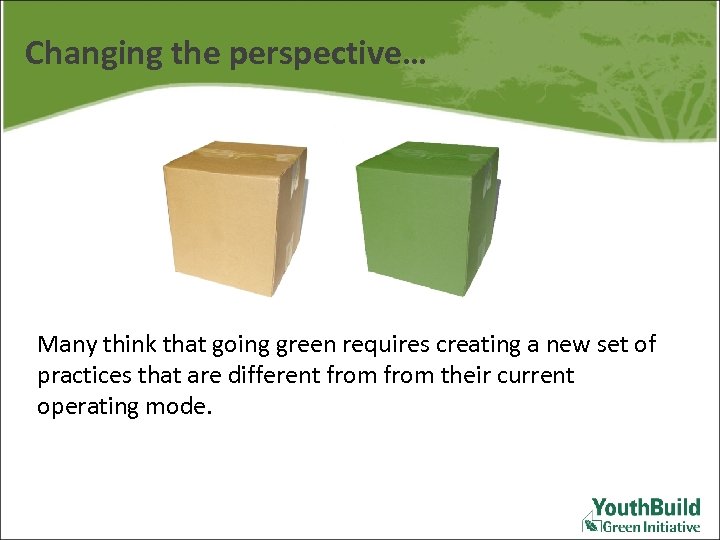 Changing the perspective… Many think that going green requires creating a new set of