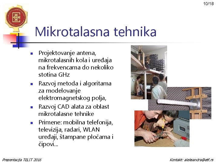 10/18 Mikrotalasna tehnika n n Projektovanje antena, mikrotalasnih kola i uređaja na frekvencama do