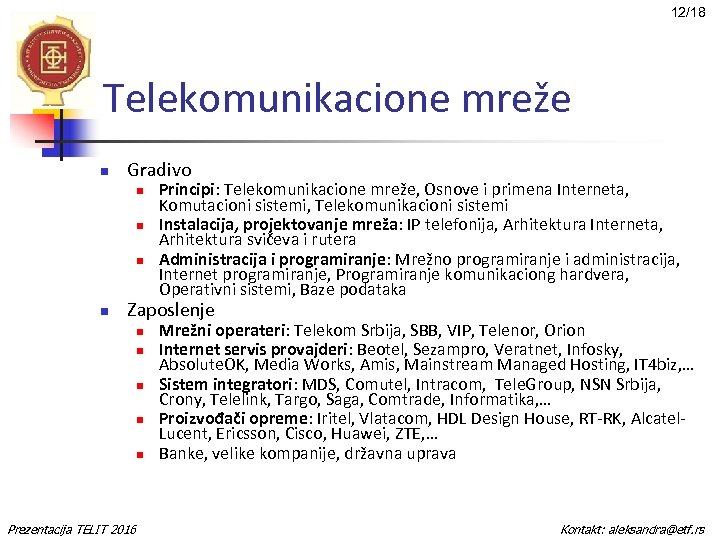 12/18 Telekomunikacione mreže n Gradivo n n Principi: Telekomunikacione mreže, Osnove i primena Interneta,