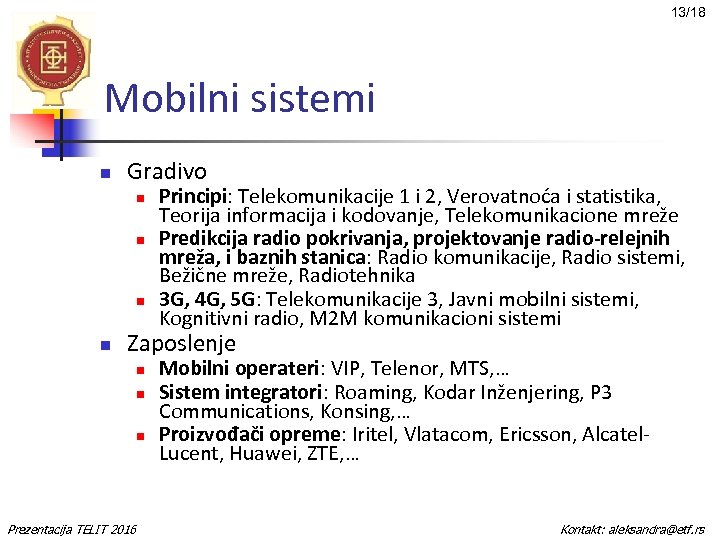 13/18 Mobilni sistemi n Gradivo n n Principi: Telekomunikacije 1 i 2, Verovatnoća i