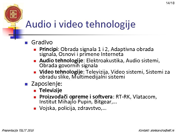 14/18 Audio i video tehnologije n Gradivo n n Principi: Obrada signala 1 i