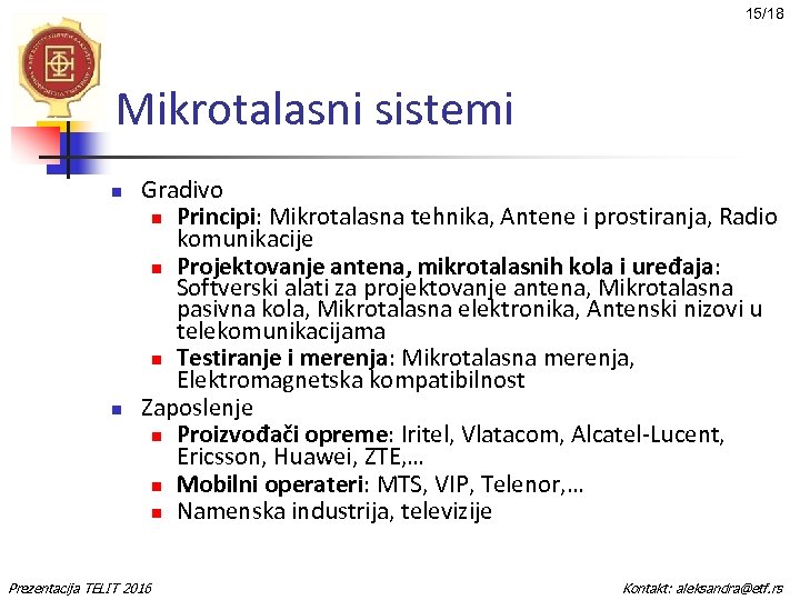 15/18 Mikrotalasni sistemi n n Gradivo n Principi: Mikrotalasna tehnika, Antene i prostiranja, Radio