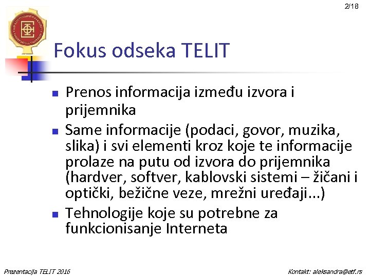 2/18 Fokus odseka TELIT n n n Prenos informacija između izvora i prijemnika Same