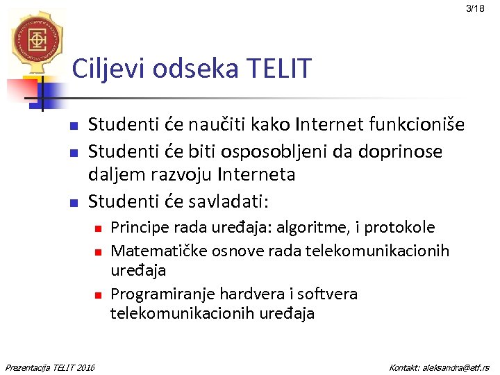 3/18 Ciljevi odseka TELIT n n n Studenti će naučiti kako Internet funkcioniše Studenti