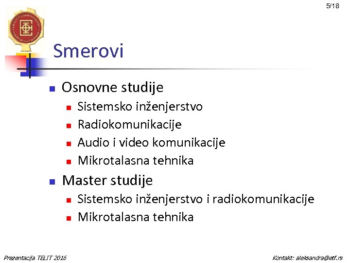 5/18 Smerovi n Osnovne studije n n n Sistemsko inženjerstvo Radiokomunikacije Audio i video