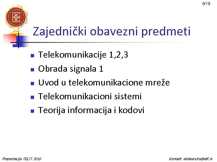 6/18 Zajednički obavezni predmeti n n n Telekomunikacije 1, 2, 3 Obrada signala 1