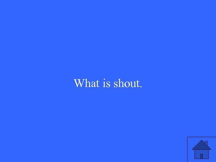 What is shout. 