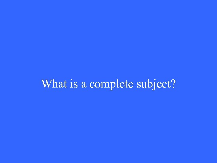 What is a complete subject? 