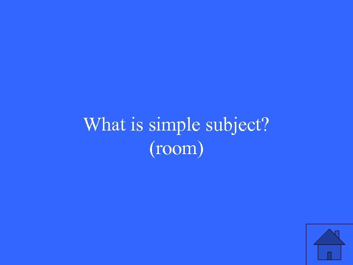 What is simple subject? (room) 
