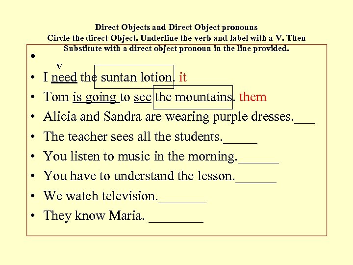 Direct Objects and Direct Object pronouns Circle the direct Object. Underline the verb and