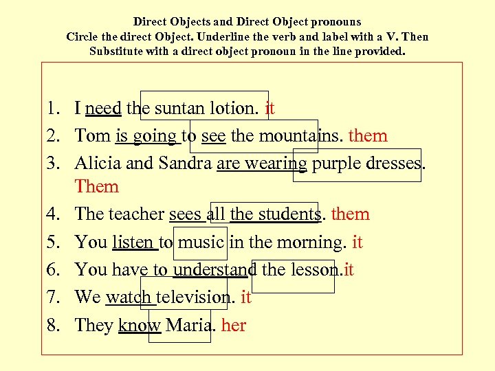 Direct Objects and Direct Object pronouns Circle the direct Object. Underline the verb and