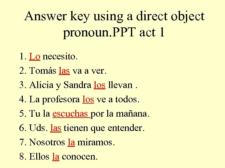 Answer key using a direct object pronoun. PPT act 1 1. Lo necesito. 2.