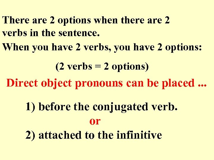 There are 2 options when there are 2 verbs in the sentence. When you