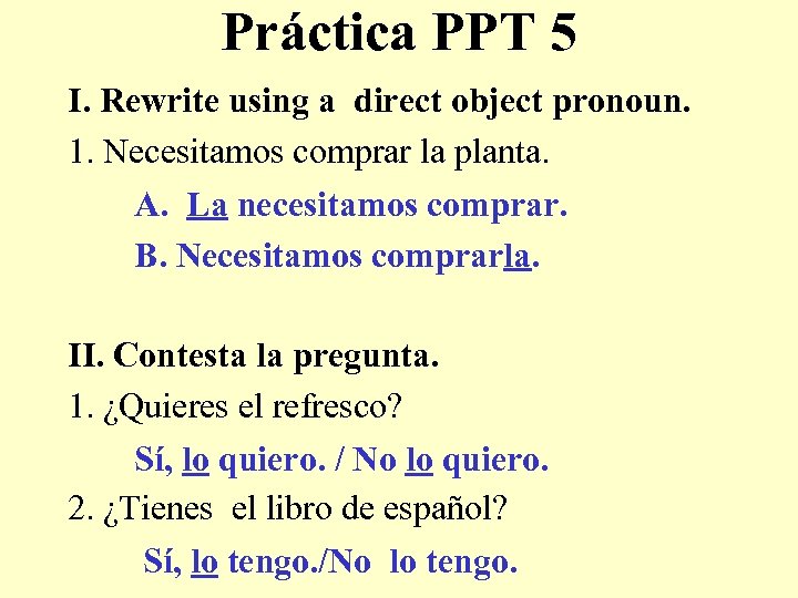 Práctica PPT 5 I. Rewrite using a direct object pronoun. 1. Necesitamos comprar la
