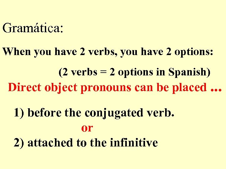 Gramática: When you have 2 verbs, you have 2 options: (2 verbs = 2