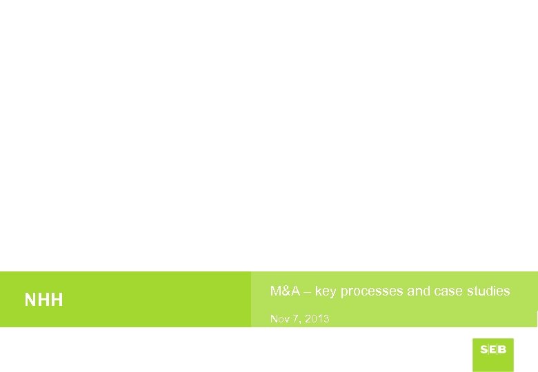 NHH M&A – key processes and case studies Nov 7, 2013 