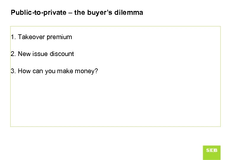Public-to-private – the buyer’s dilemma 1. Takeover premium 2. New issue discount 3. How