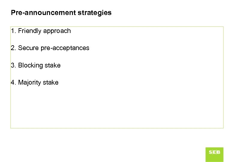 Pre-announcement strategies 1. Friendly approach 2. Secure pre-acceptances 3. Blocking stake 4. Majority stake