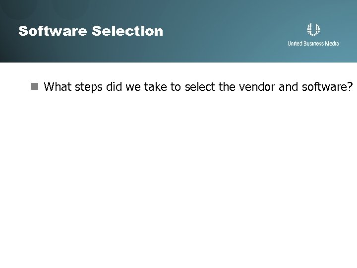 Software Selection n What steps did we take to select the vendor and software?