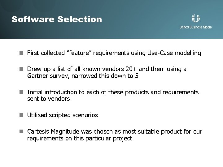 Software Selection n First collected “feature” requirements using Use-Case modelling n Drew up a