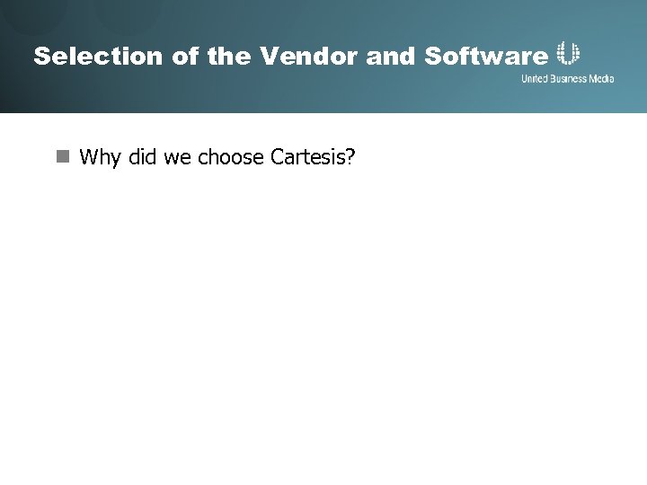 Selection of the Vendor and Software n Why did we choose Cartesis? 