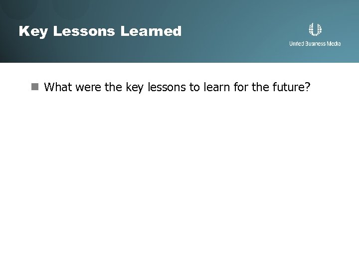 Key Lessons Learned n What were the key lessons to learn for the future?