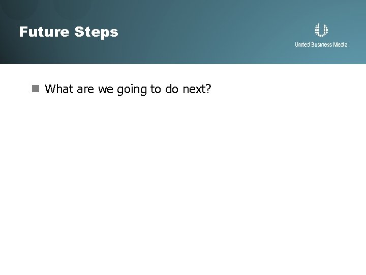 Future Steps n What are we going to do next? 