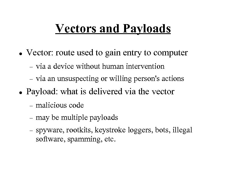 Vectors and Payloads Vector: route used to gain entry to computer via a device