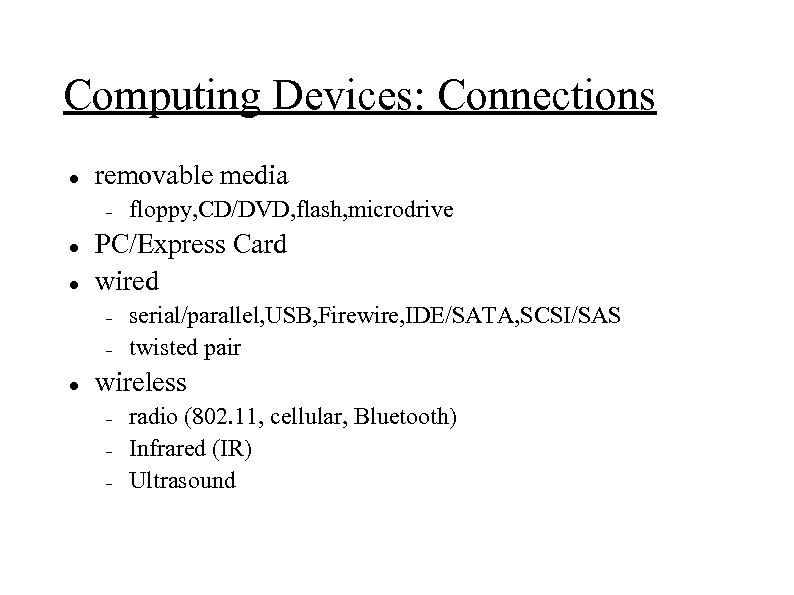 Computing Devices: Connections removable media PC/Express Card wired floppy, CD/DVD, flash, microdrive serial/parallel, USB,