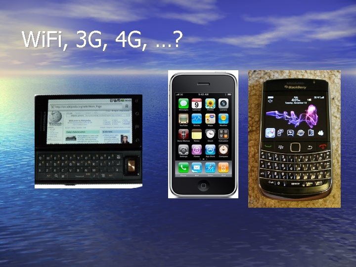 Wi. Fi, 3 G, 4 G, …? 