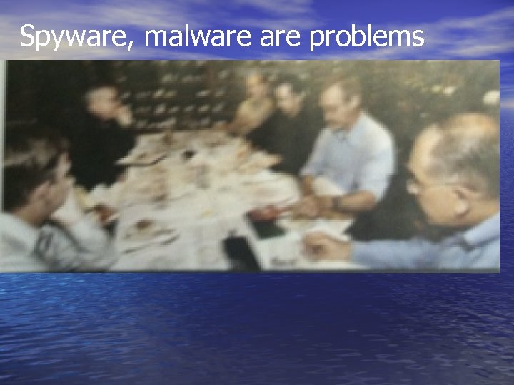 Spyware, malware problems 