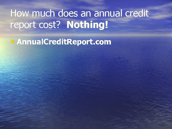 How much does an annual credit report cost? Nothing! • Annual. Credit. Report. com