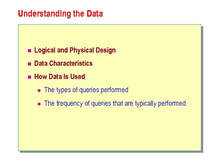 Understanding the Data n Logical and Physical Design n Data Characteristics n How Data