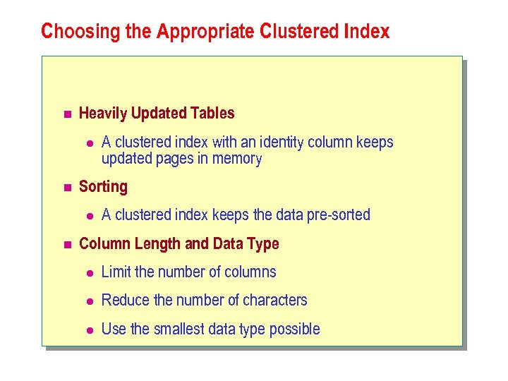 Choosing the Appropriate Clustered Index n Heavily Updated Tables l n Sorting l n