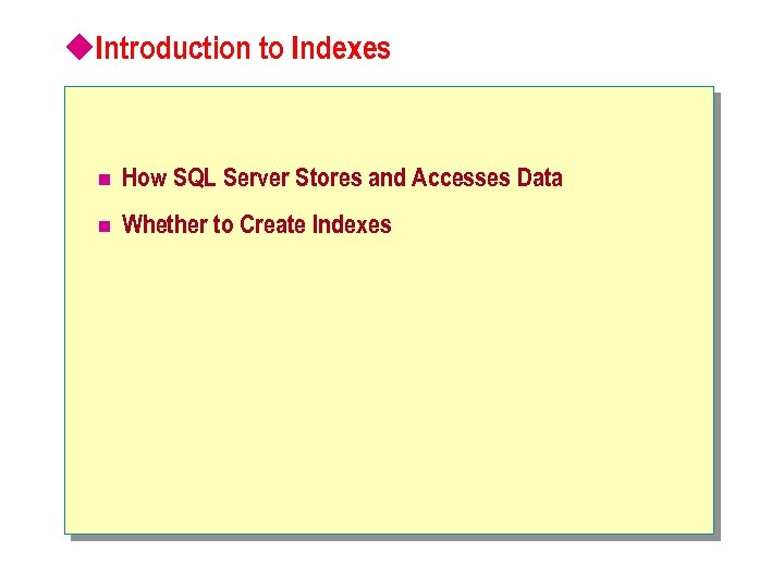 u. Introduction to Indexes n How SQL Server Stores and Accesses Data n Whether