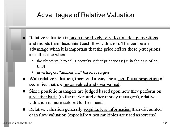 Advantages of Relative Valuation Relative valuation is much more likely to reflect market perceptions