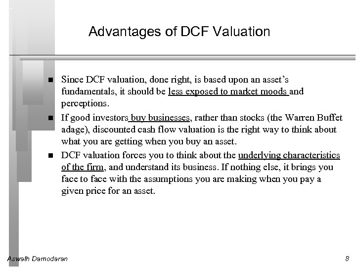 Advantages of DCF Valuation Since DCF valuation, done right, is based upon an asset’s