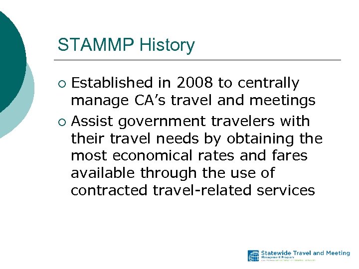 STAMMP History Established in 2008 to centrally manage CA’s travel and meetings ¡ Assist