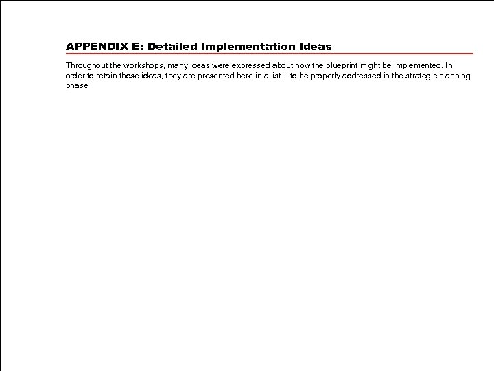 APPENDIX E: Detailed Implementation Ideas Throughout the workshops, many ideas were expressed about how
