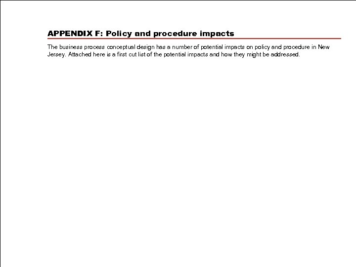 APPENDIX F: Policy and procedure impacts The business process conceptual design has a number